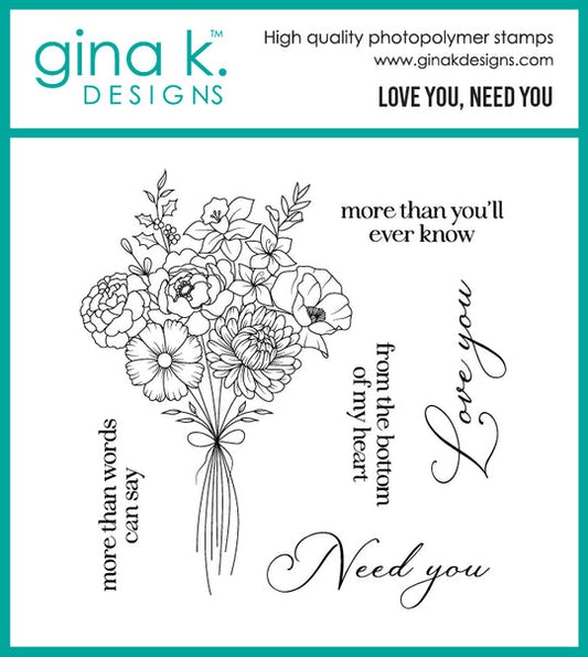 Gina K. Designs - Stamp Set - Love You, Need You. Measures 4" X 4". Available at Embellish Away located in Bowmanville Ontario Canada.