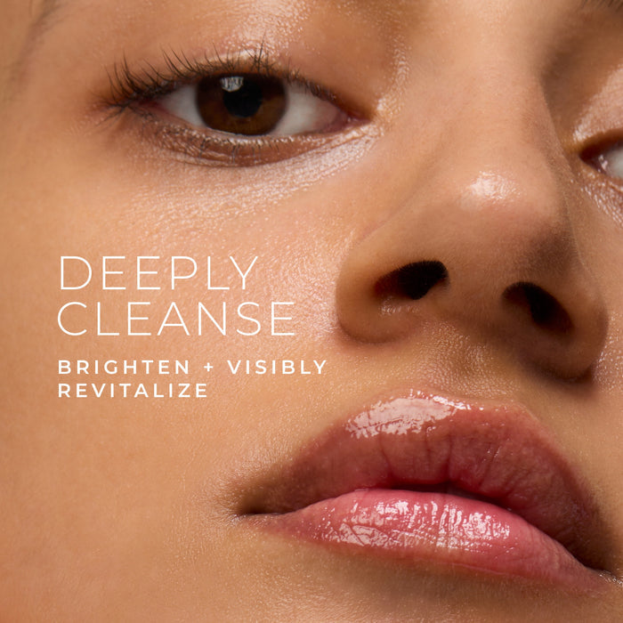 deeply cleanse brighten + visibly revitalize
