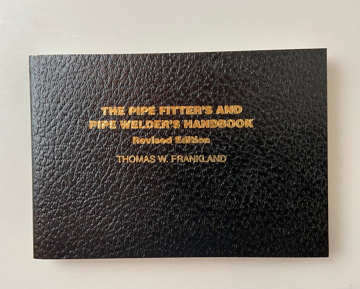 The Pipe Fitter's and Pipe Welder's Handbook - Revised Edition